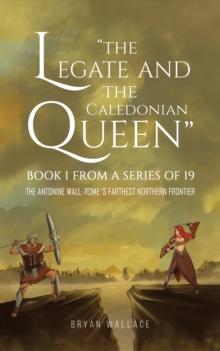 The Legate and the Caledonian Queen : Book 1 from a Series of 19