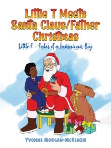 Little T Meets Santa Claus/Father Christmas : Little T - Tales of a Jamaican Boy