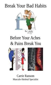 Break Your Bad Habits : Before Your Aches and Pains Break You