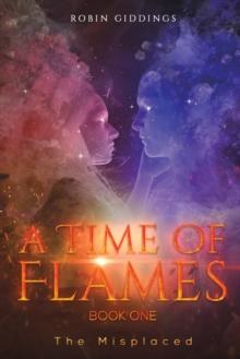 A Time of Flames - Book One : The Misplaced