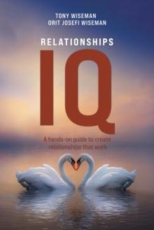 Relationships IQ : A hands-on guide to create relationships that work