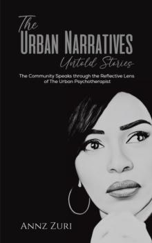 The Urban Narratives: Untold Stories : The Community Speaks through the Reflective Lens of The Urban Psychotherapist