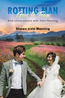 Rotting Man Goes to Town : And conversations with John Manning