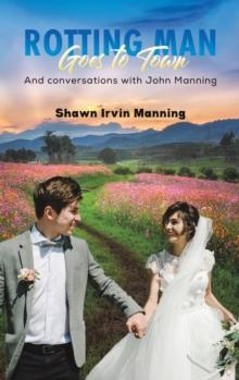 Rotting Man Goes to Town : And conversations with John Manning