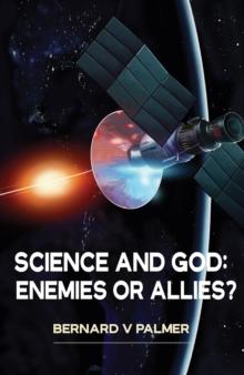 Science and God : Enemies or Allies?