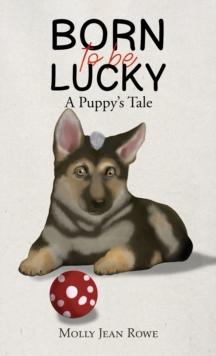 Born to be Lucky : A Puppy's Tale