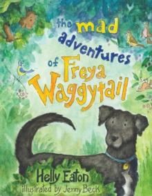 The Mad Adventures of Freya Waggytail - the rescue dog with the waggiest tail!