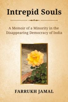 Intrepid Souls : A Memoir of a Minority in the Disappearing Democracy of India