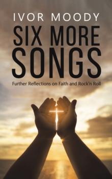 Six More Songs : Further Reflections on Faith and Rock'n Roll