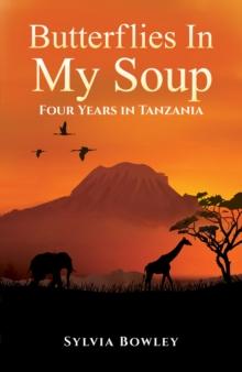 Butterflies in My Soup : Four Years in Tanzania