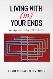 Living With(in) Your Ends : An Approach to a Novel Life