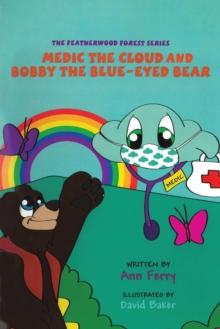 Medic the Cloud and Bobby the Blue-Eyed Bear : The Featherwood Forest Series