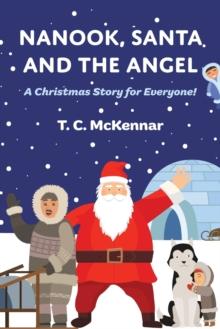 Nanook, Santa and the Angel : A Christmas Story for Everyone!