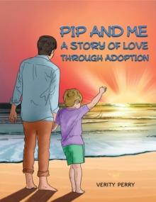 Pip and Me : A Story of Love Through Adoption