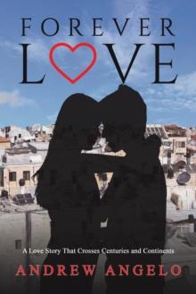 Forever Love : A Love Story That Crosses Centuries and Continents