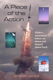 A Piece of the Action : STEM++ adventures below, on, above and beyond planet Earth