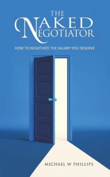 The Naked Negotiator : How to negotiate the salary you deserve