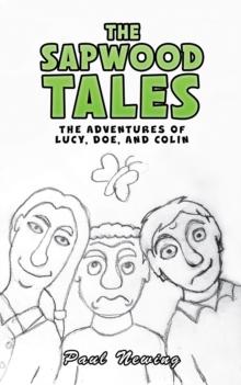 The Sapwood Tales : The Adventures of Lucy, Doe, and Colin