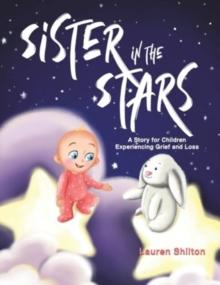 Sister in the Stars : A Story for Children Experiencing Grief and Loss