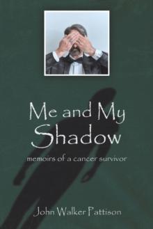 Me and My Shadow : Memoirs of a Cancer Survivor