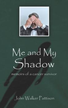 Me and My Shadow : Memoirs of a Cancer Survivor