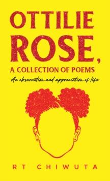 Ottilie Rose, A Collection of Poems : An Observation and Appreciation of Life