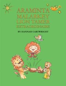 Araminta Malarkey : Lion Tamer Extraordinaire