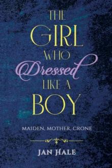 The Girl Who Dressed like a Boy : Maiden, Mother, Crone