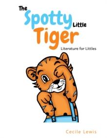 The Spotty Little Tiger : Literature for Littles