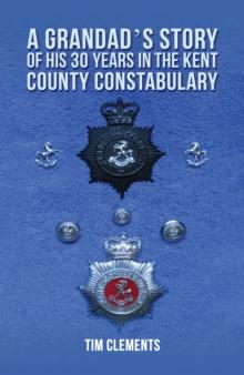 A Grandad's Story of His 30 years in the Kent County Constabulary