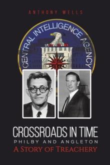 Crossroads in Time Philby and Angleton A Story of Treachery