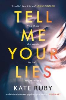 Tell Me Your Lies : The must-read psychological thriller in the Richard & Judy Book Club!