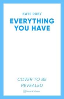 Everything You Have : The gripping new thriller from the author of the Richard & Judy pick Tell Me Your Lies