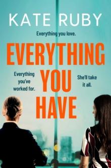 Everything You Have : The gripping new thriller from the author of the Richard & Judy pick Tell Me Your Lies