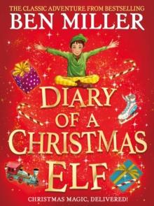 Diary of a Christmas Elf : The perfect festive family gift from Chief Elf and million-copy selling Ben Miller