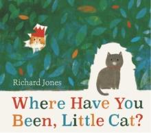 Where Have You Been, Little Cat? : A Sunday Times Children's Book of the Week