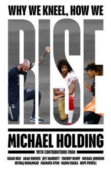 Why We Kneel How We Rise : WINNER OF THE WILLIAM HILL SPORTS BOOK OF THE YEAR PRIZE