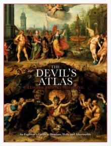 The Devil's Atlas : An Explorer's Guide to Heavens, Hells and Afterworlds