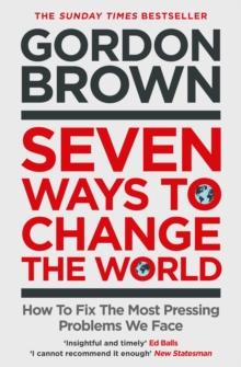 Seven Ways to Change the World : How To Fix The Most Pressing Problems We Face