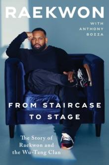 From Staircase to Stage : The Story of Raekwon and the Wu-Tang Clan