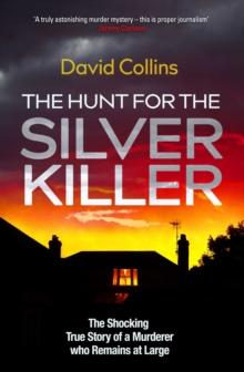 The Hunt for the Silver Killer : The Shocking True Story of a Murderer who Remains at Large