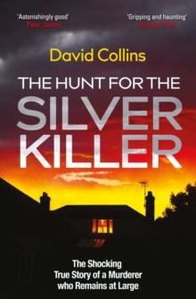 The Hunt for the Silver Killer : The Shocking True Story of a Murderer who Remains at Large