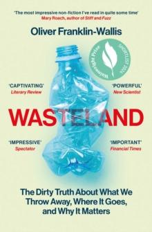 Wasteland : The Dirty Truth About What We Throw Away, Where It Goes, and Why It Matters