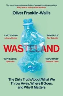 Wasteland : The Dirty Truth About What We Throw Away, Where It Goes, and Why It Matters