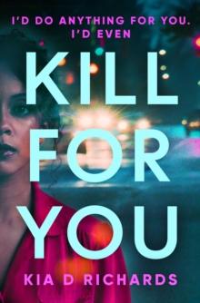 Kill For You : The tense, gripping psychological thriller. Who can you trust?