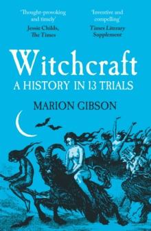 Witchcraft : A History in Thirteen Trials