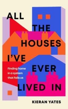 All The Houses I've Ever Lived In : Finding Home in a System that Fails Us