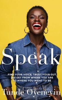 SPEAK : How to find your voice, trust your gut, and get from where you are to where you want to be