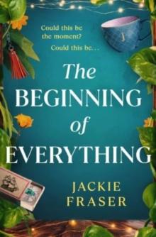 The Beginning of Everything : An irresistible novel of resilience, hope and unexpected friendships