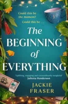 The Beginning of Everything : An irresistible novel of resilience, hope and unexpected friendships